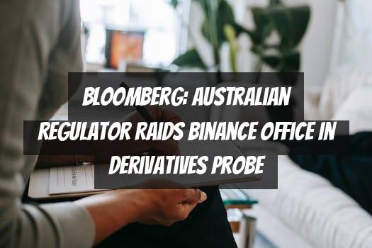 Bloomberg: Australian Regulator Raids Binance Office in Derivatives Probe