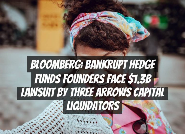 Bloomberg: Bankrupt Hedge Funds Founders Face $1.3B Lawsuit by Three Arrows Capital Liquidators