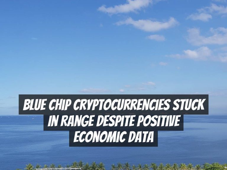Blue Chip Cryptocurrencies Stuck in Range Despite Positive Economic Data