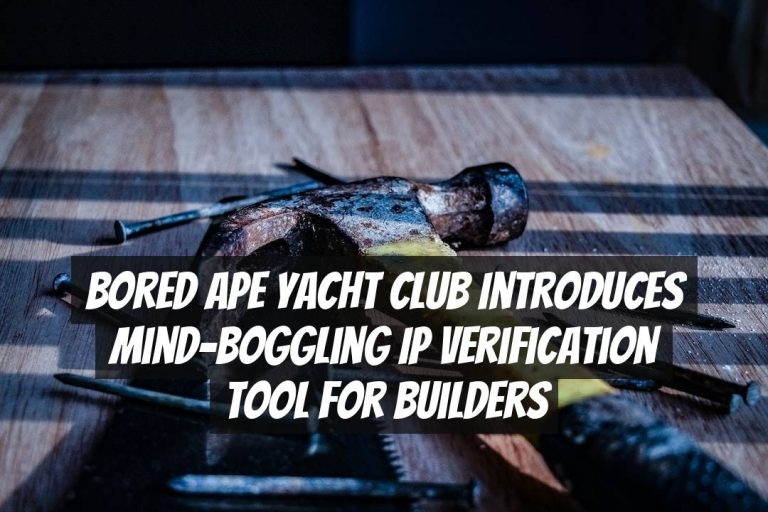 Bored Ape Yacht Club Introduces Mind-Boggling IP Verification Tool for Builders