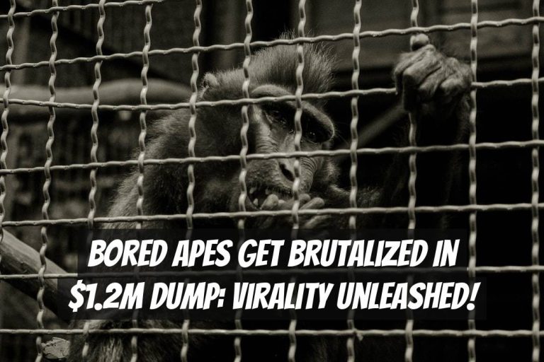 Bored Apes Get Brutalized in $1.2M Dump: Virality Unleashed!