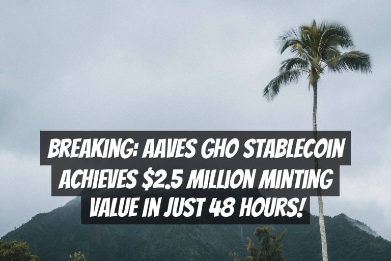 Breaking: Aaves GHO Stablecoin Achieves $2.5 Million Minting Value in Just 48 Hours!