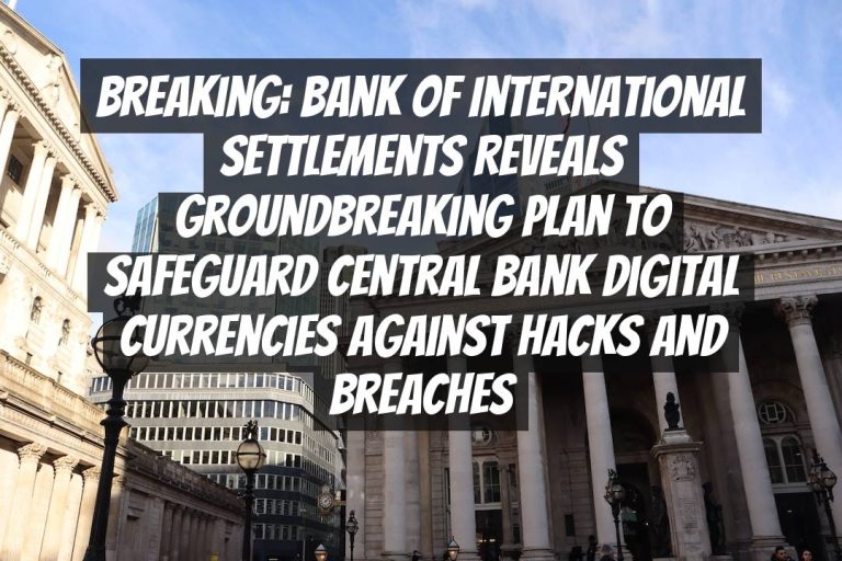 Breaking: Bank of International Settlements Reveals Groundbreaking Plan to Safeguard Central Bank Digital Currencies Against Hacks and Breaches