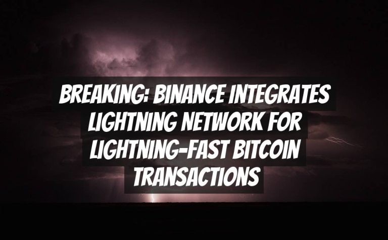 Breaking: Binance Integrates Lightning Network for Lightning-Fast Bitcoin Transactions