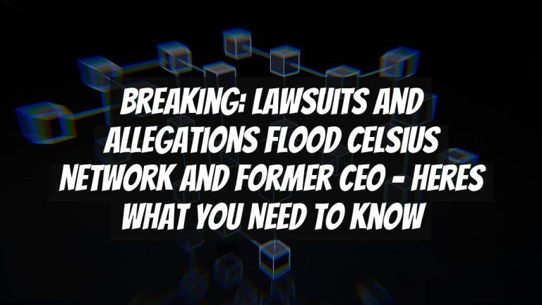 Breaking: Lawsuits and Allegations Flood Celsius Network and Former CEO – Heres What You Need to Know