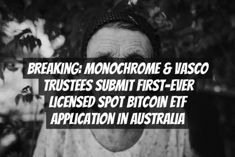 Breaking: Monochrome & Vasco Trustees Submit First-Ever Licensed Spot Bitcoin ETF Application in Australia