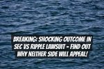 Breaking: Shocking Outcome in SEC vs Ripple Lawsuit – Find Out Why Neither Side Will Appeal!