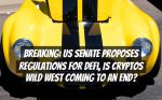 Breaking: US Senate Proposes Regulations for DeFi, Is Cryptos Wild West Coming to an End?