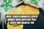 BRISE Token Dominates Crypto Market with Explosive Price Surge and Memetic Fun