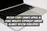 British Court Grants Appeal in Craig Wrights Copyright Lawsuit Against Bitcoin Developers