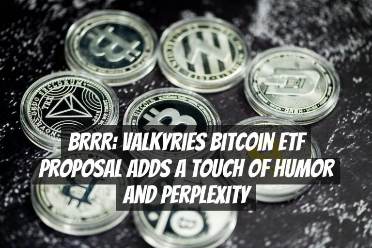BRRR: Valkyries Bitcoin ETF Proposal Adds a Touch of Humor and Perplexity