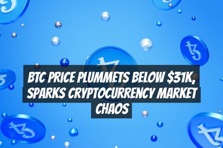 BTC Price Plummets Below $31K, Sparks Cryptocurrency Market Chaos