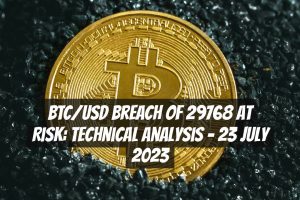 BTC/USD Breach of 29768 at Risk: Technical Analysis – 23 July 2023