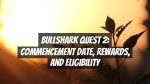 Bullshark Quest 2: Commencement Date, Rewards, and Eligibility