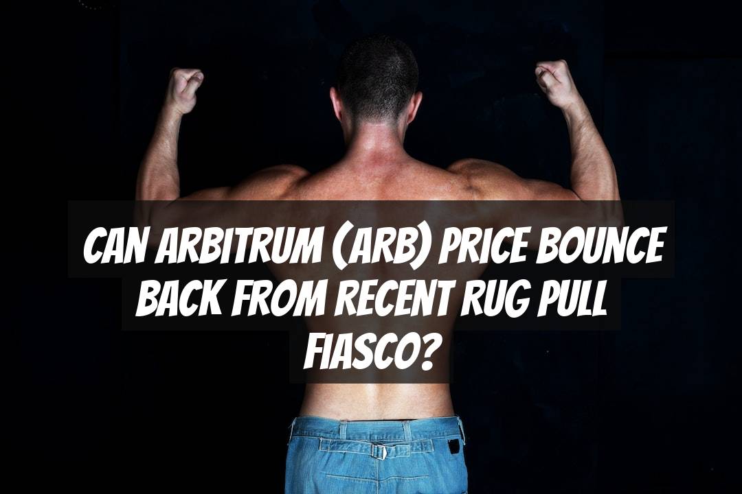 Can Arbitrum (ARB) Price Bounce Back from Recent Rug Pull Fiasco?