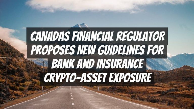 Canadas Financial Regulator Proposes New Guidelines for Bank and Insurance Crypto-Asset Exposure