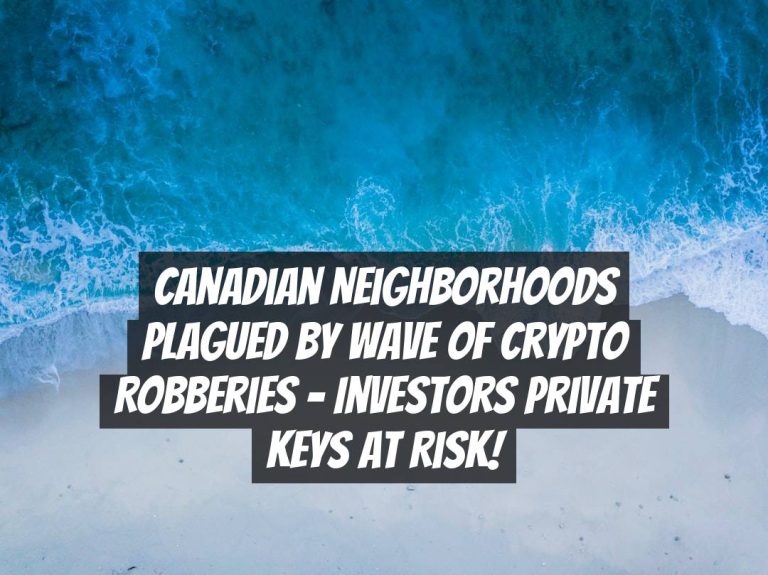 Canadian Neighborhoods Plagued by Wave of Crypto Robberies – Investors Private Keys at Risk!