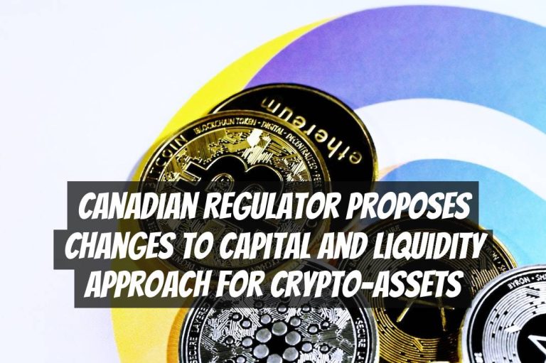 Canadian Regulator Proposes Changes to Capital and Liquidity Approach for Crypto-Assets