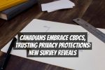 Canadians Embrace CBDCs, Trusting Privacy Protections: New Survey Reveals