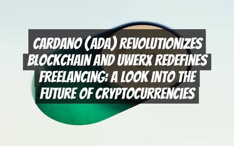 Cardano (ADA) Revolutionizes Blockchain and Uwerx Redefines Freelancing: A Look into the Future of Cryptocurrencies