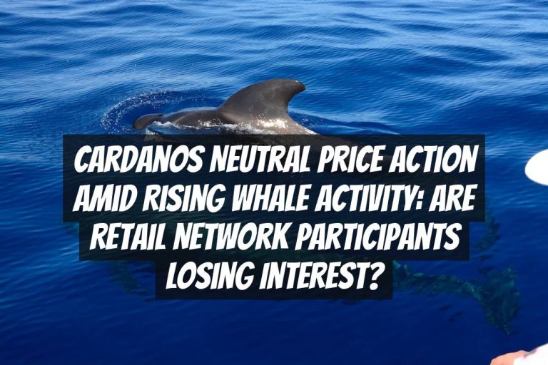 Cardanos Neutral Price Action Amid Rising Whale Activity: Are Retail Network Participants Losing Interest?