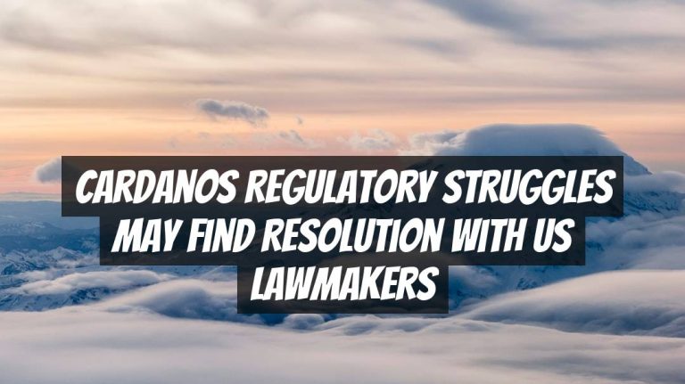 Cardanos Regulatory Struggles May Find Resolution with US Lawmakers