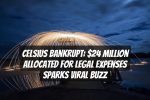 Celsius Bankrupt: $24 Million Allocated for Legal Expenses Sparks Viral Buzz