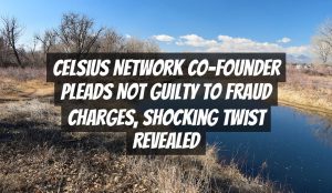 Celsius Network Co-Founder Pleads Not Guilty to Fraud Charges, Shocking Twist Revealed