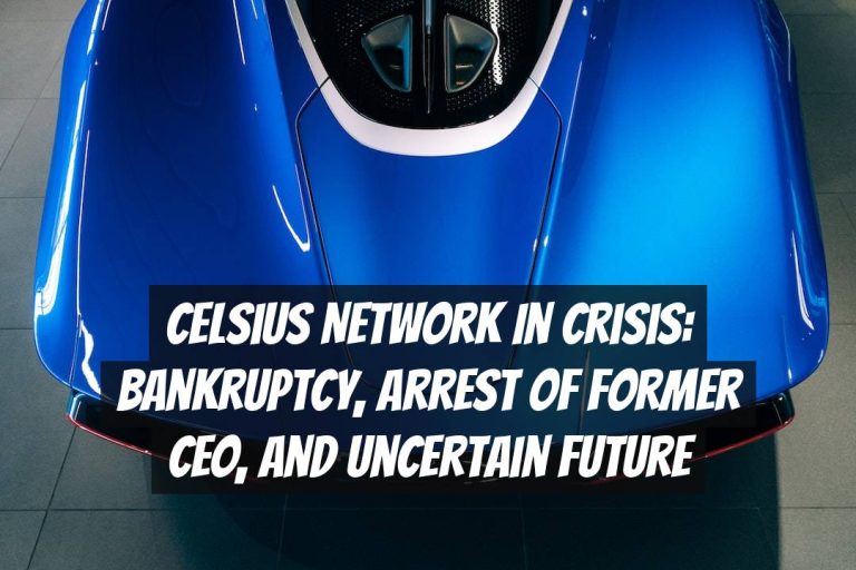 Celsius Network in Crisis: Bankruptcy, Arrest of Former CEO, and Uncertain Future
