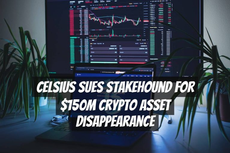 Celsius Sues StakeHound for $150M Crypto Asset Disappearance