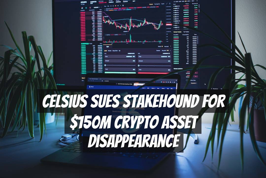 Celsius Sues StakeHound for 0M Crypto Asset Disappearance