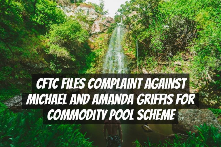 CFTC Files Complaint Against Michael and Amanda Griffis for Commodity Pool Scheme