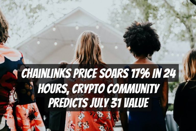 Chainlinks Price Soars 17% in 24 Hours, Crypto Community Predicts July 31 Value