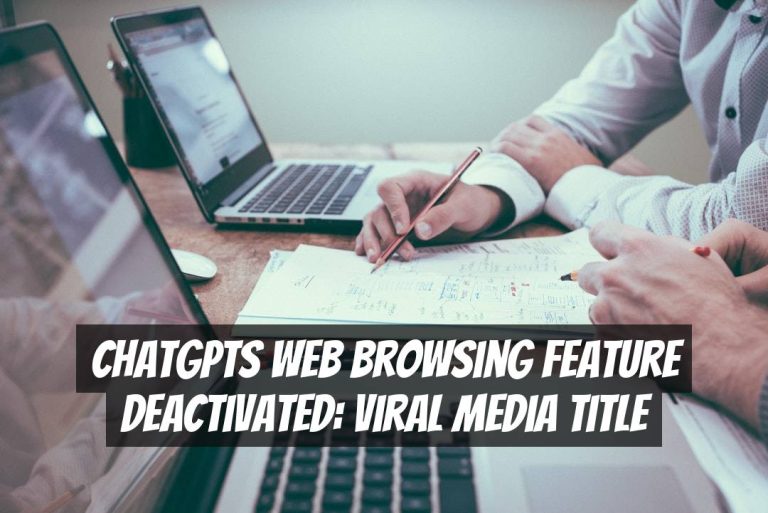 ChatGPTs Web Browsing Feature Deactivated: Viral Media Title