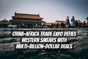 China-Africa Trade Expo Defies Western Smears with Multi-Billion-Dollar Deals