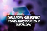 Chinas Digital Yuan Shatters Records with $250 Billion in Transactions