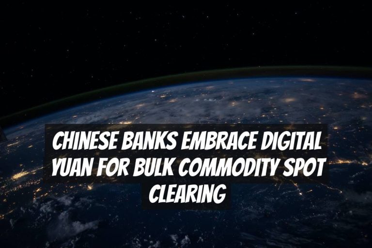 Chinese Banks Embrace Digital Yuan for Bulk Commodity Spot Clearing