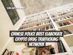 Chinese Police Bust Elaborate Crypto Drug Trafficking Network
