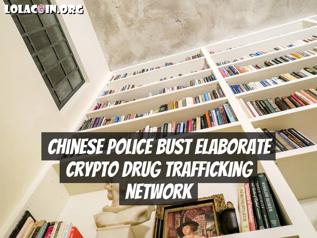 Chinese Police Bust Elaborate Crypto Drug Trafficking Network