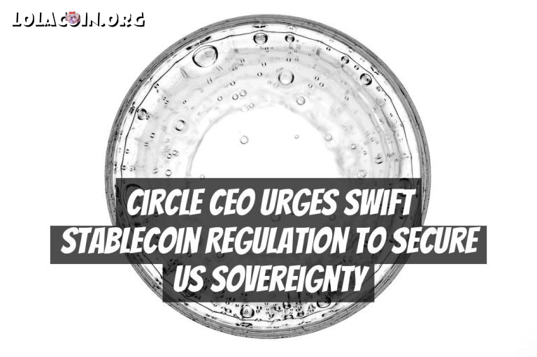 Circle CEO Urges Swift Stablecoin Regulation to Secure US Sovereignty