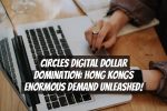 Circles Digital Dollar Domination: Hong Kongs Enormous Demand Unleashed!