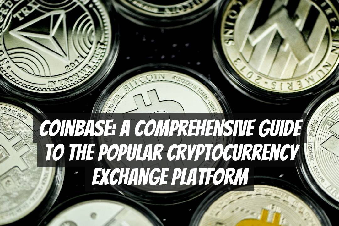 Coinbase: A Comprehensive Guide to the Popular Cryptocurrency Exchange Platform