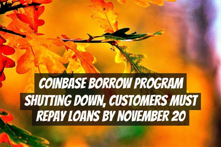 Coinbase Borrow Program Shutting Down, Customers Must Repay Loans by November 20