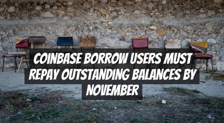 Coinbase Borrow Users Must Repay Outstanding Balances by November
