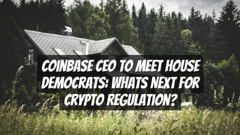 Coinbase CEO to Meet House Democrats: Whats Next for Crypto Regulation?