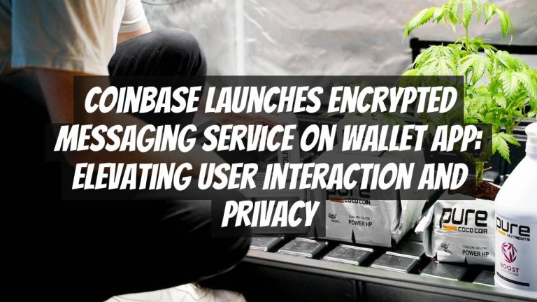 Coinbase Launches Encrypted Messaging Service on Wallet App: Elevating User Interaction and Privacy