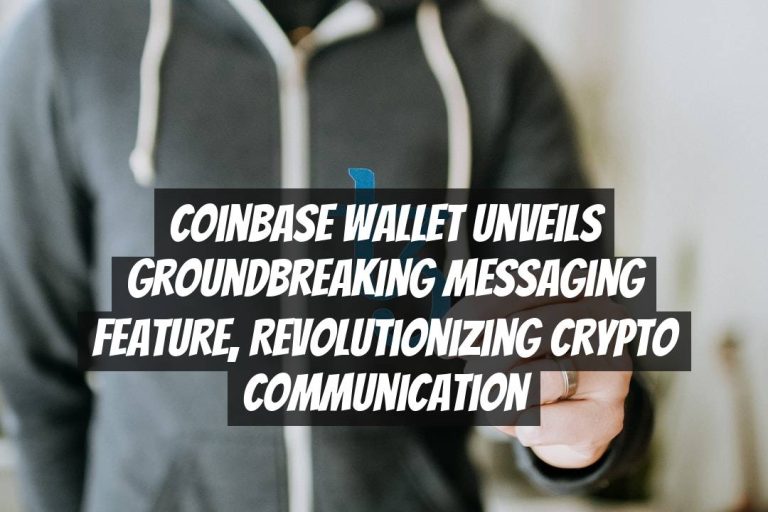 Coinbase Wallet Unveils Groundbreaking Messaging Feature, Revolutionizing Crypto Communication