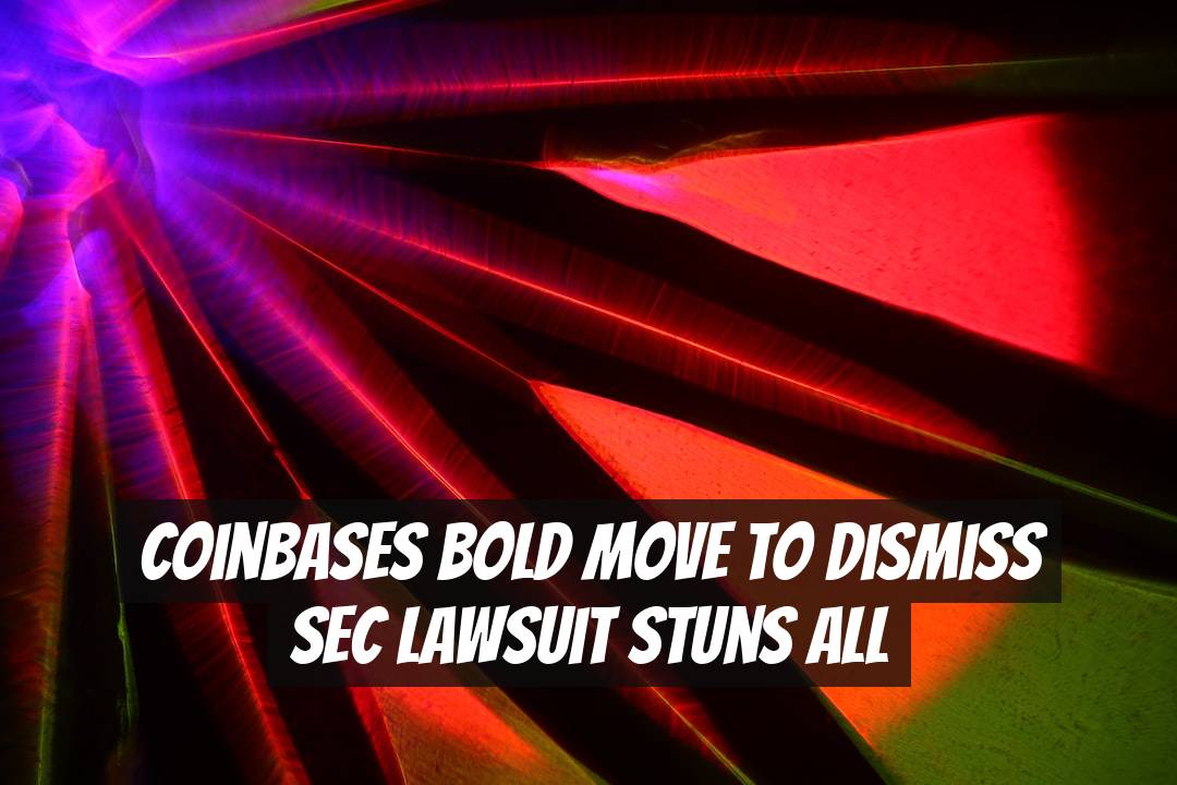 Coinbases Bold Move to Dismiss SEC Lawsuit Stuns All