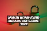 Coinbases Security-Focused Layer 2 Base Awaits Mainnet Launch