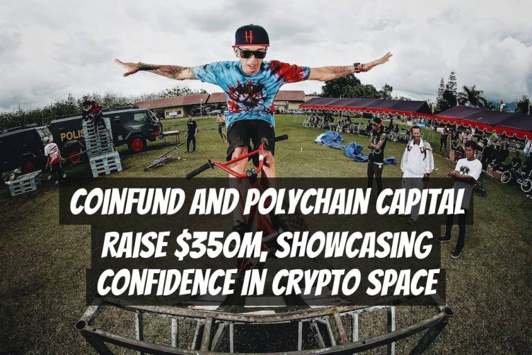 Coinfund and Polychain Capital Raise $350M, Showcasing Confidence in Crypto Space